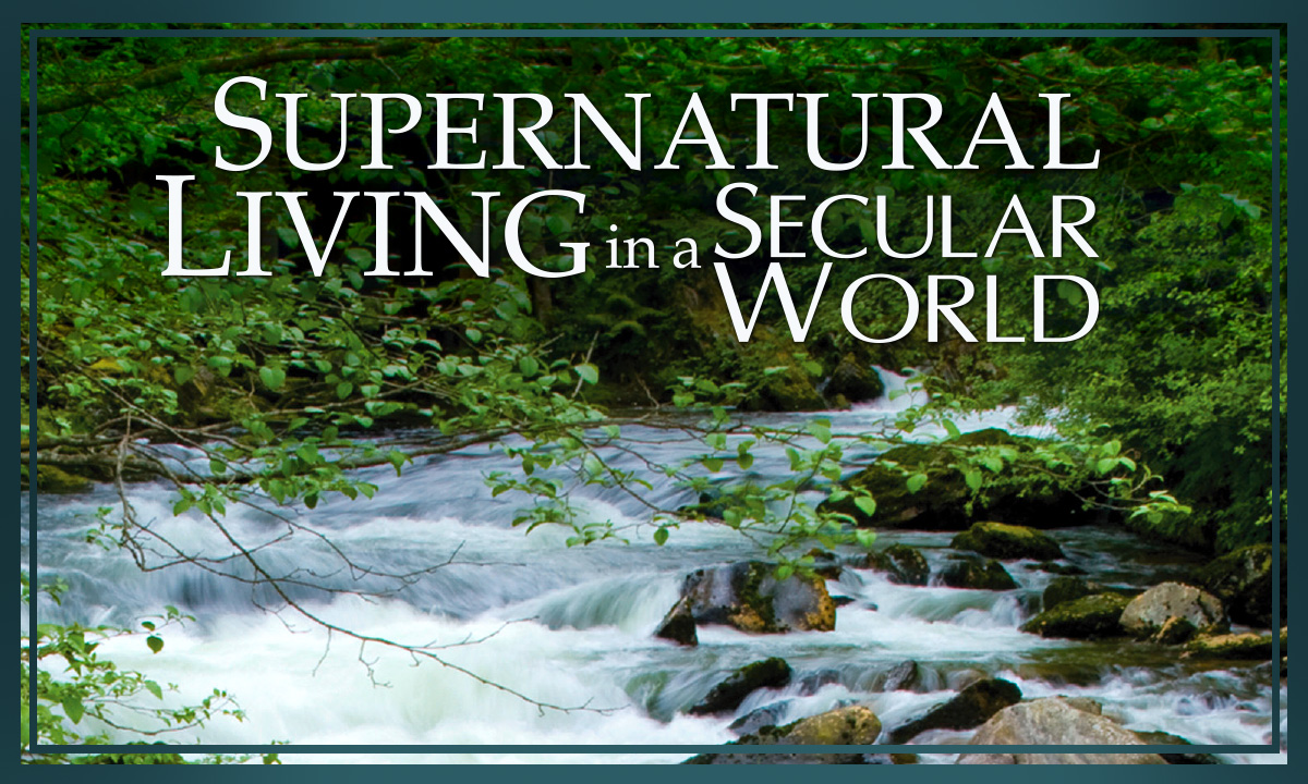Supernatural Living in a Secular World