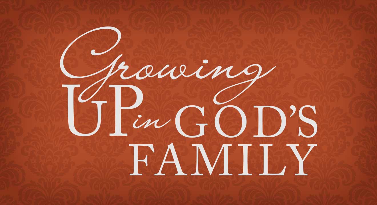 Growing Up in God’s Family