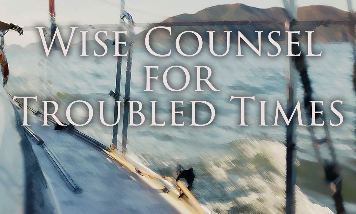 Wise Counsel for Troubled Times