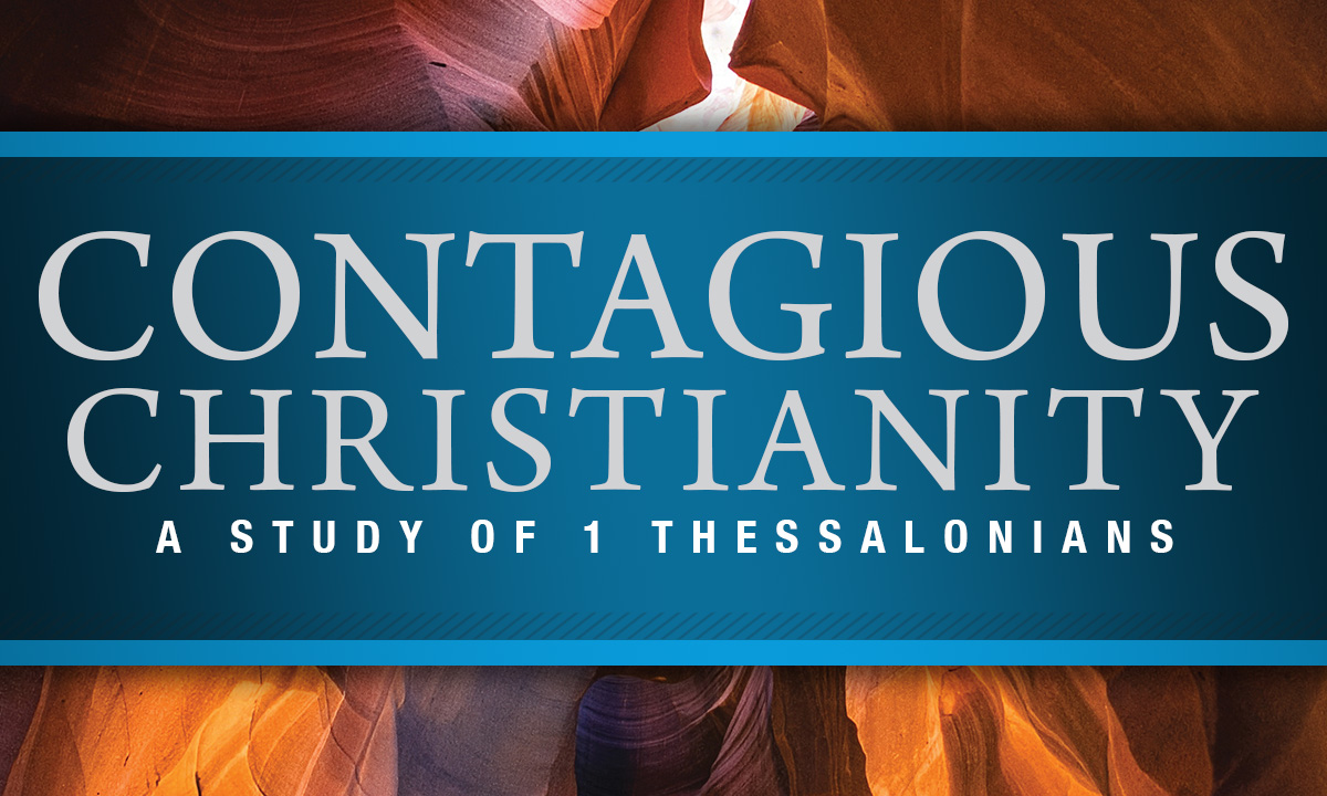 Contagious Christianity: A Study of 1 Thessalonians