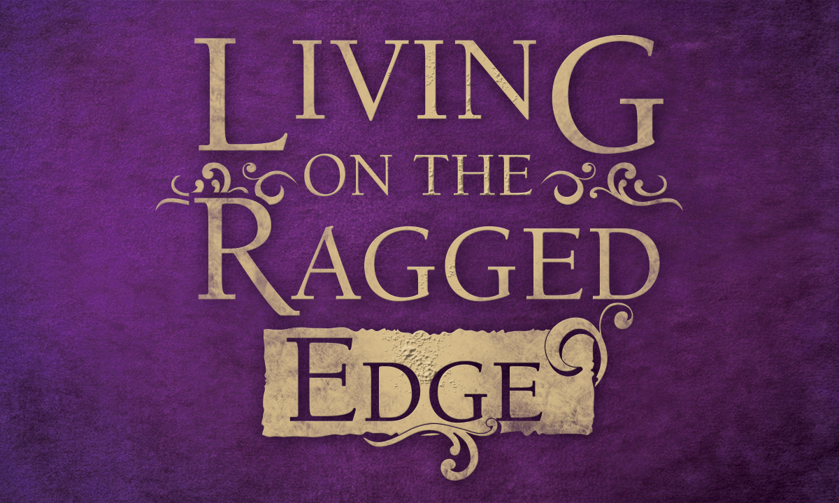 Living on the Ragged Edge