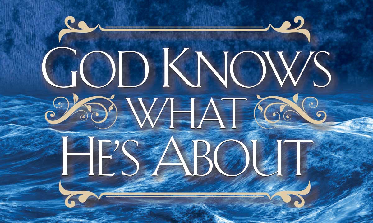 God Knows What He’s About