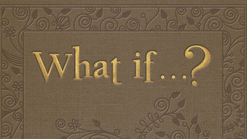 What If . . . ?