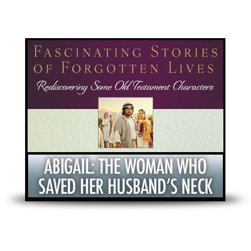 Abigail: The Woman Who Saved Her Husband’s Neck