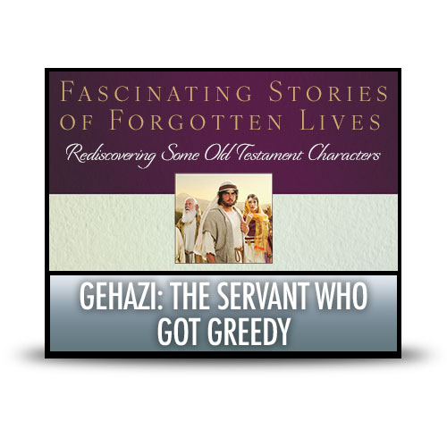 Gehazi: The Servant Who Got Greedy