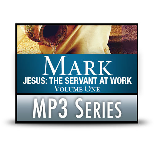 Jesus: The Servant at Work, Volume One (A Study of Mark 1:1–6:13) – MP3 Series