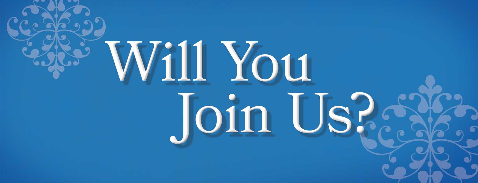 Will You Join Us?