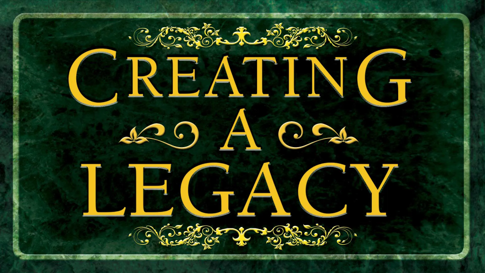 Creating a Legacy
