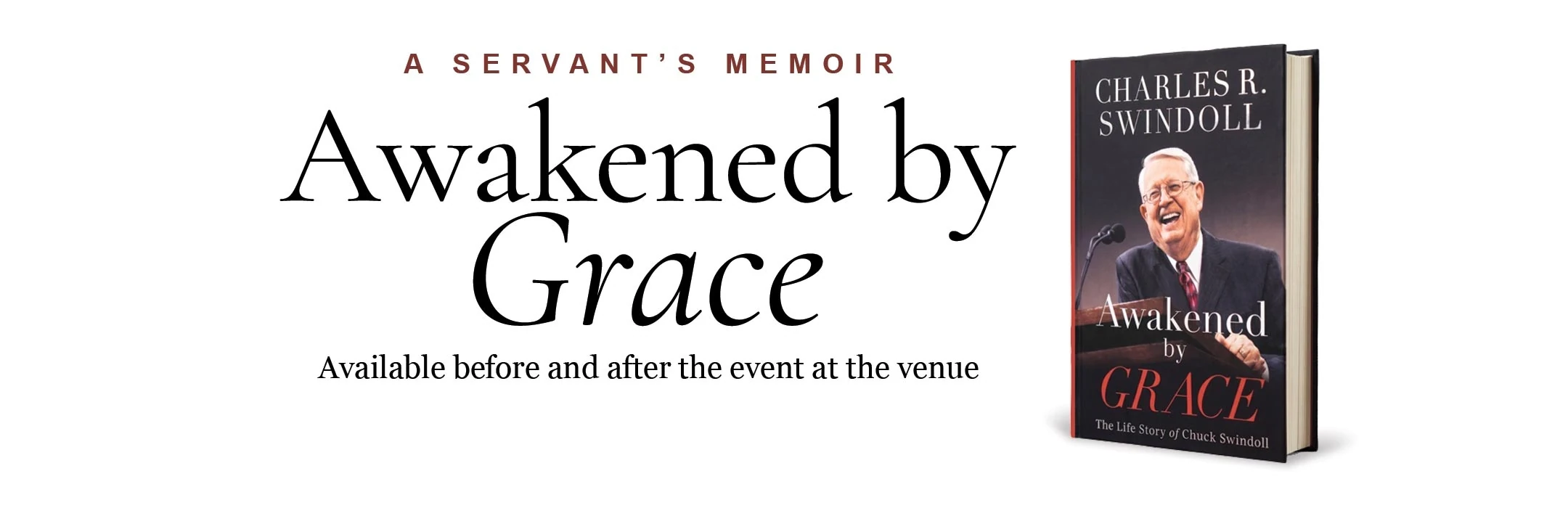 Awakened by Grace: A Servant’s Memoir, by Charles R. Swindoll. Available before and after the event at the venue.