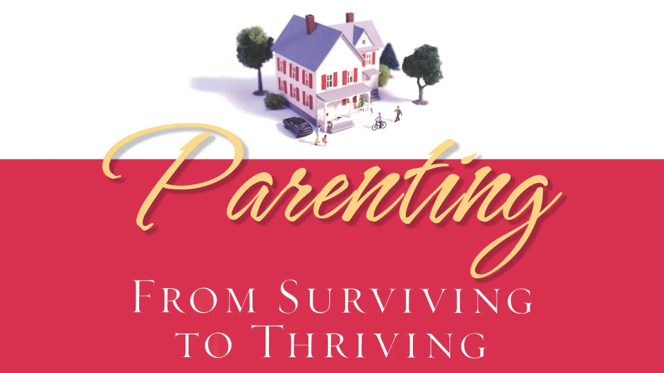 Parenting: From Surviving to Thriving