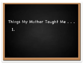 Things My Mother Taught Me list on a chalkboard